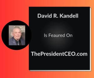 David Kandell, President/CEO, ThePresidentCEO.com